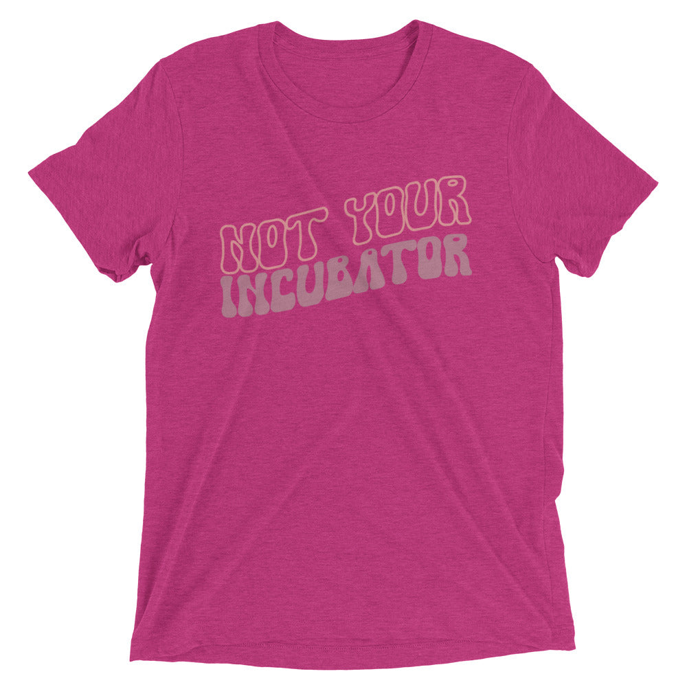 Not your incubator - Short sleeve t-shirt