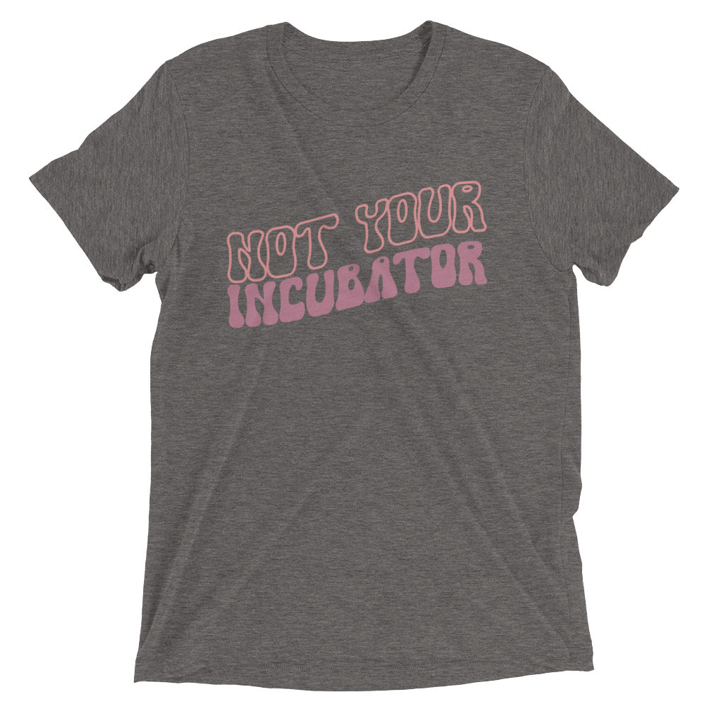 Not your incubator - Short sleeve t-shirt