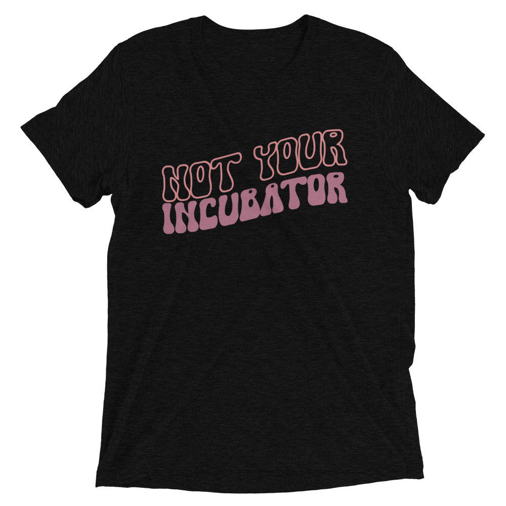 Not your incubator - Short sleeve t-shirt