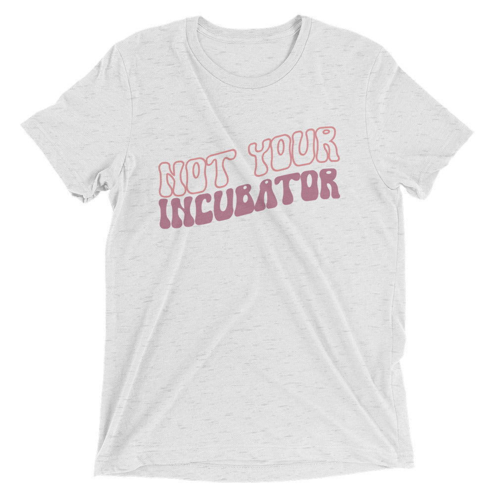 Not your incubator - Short sleeve t-shirt